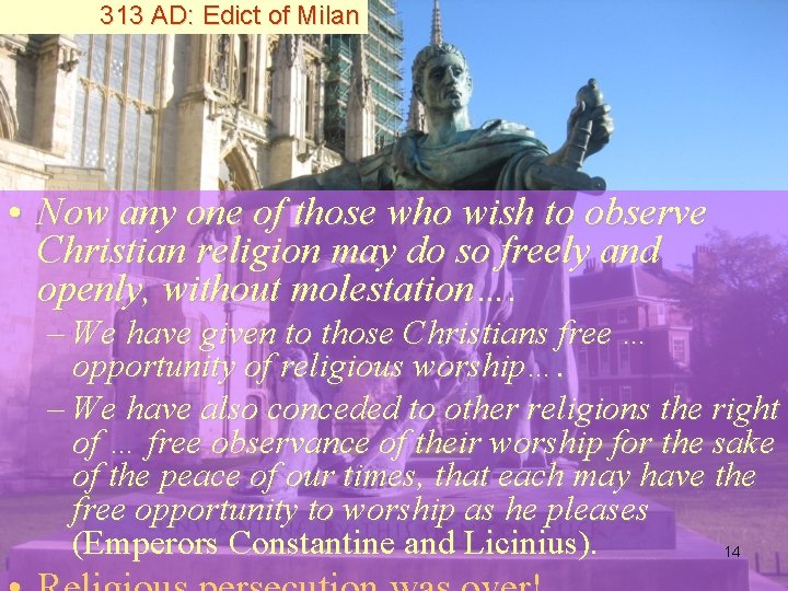 313 AD: Edict of Milan • Now any one of those who wish to