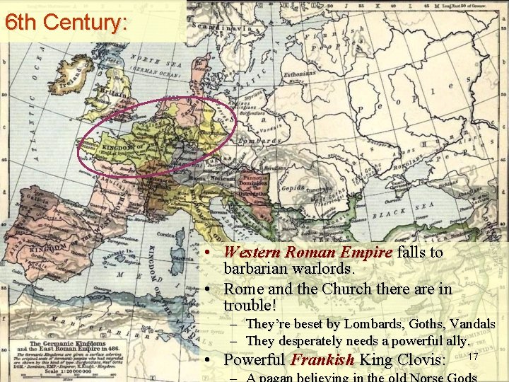 6 th Century: • Western Roman Empire falls to barbarian warlords. • Rome and