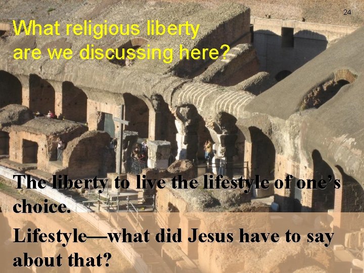 24 What religious liberty are we discussing here? The liberty to live the lifestyle