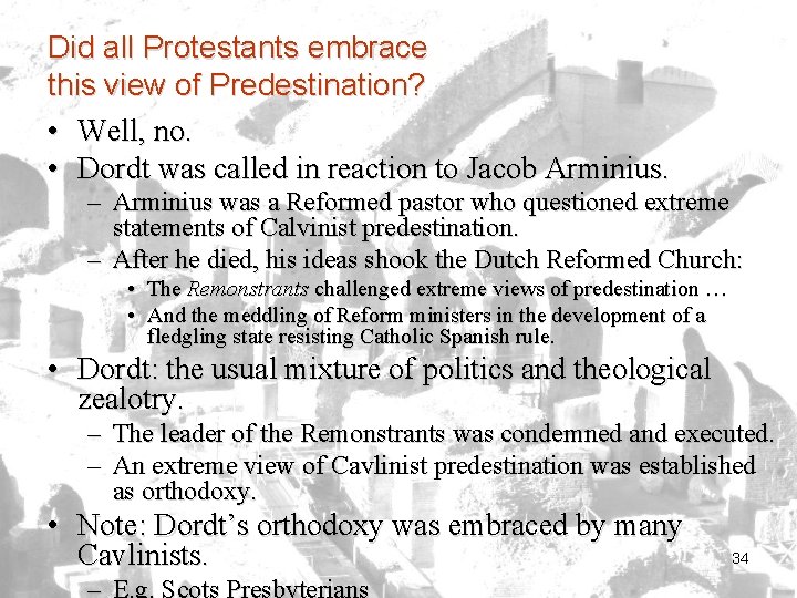 Did all Protestants embrace this view of Predestination? • Well, no. • Dordt was
