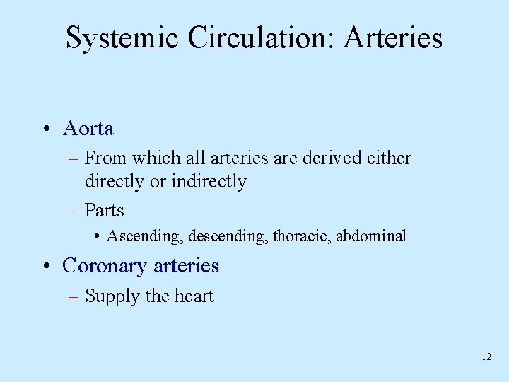 Systemic Circulation: Arteries • Aorta – From which all arteries are derived either directly