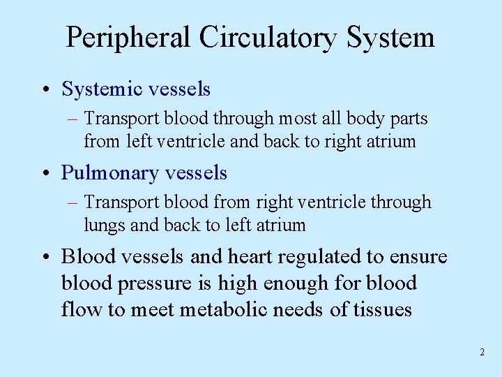 Peripheral Circulatory System • Systemic vessels – Transport blood through most all body parts