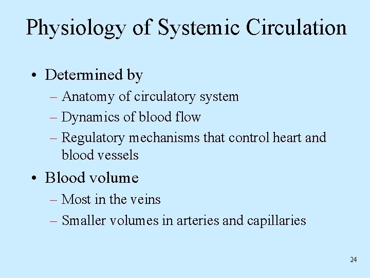 Physiology of Systemic Circulation • Determined by – Anatomy of circulatory system – Dynamics