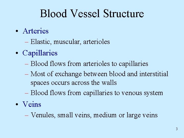 Blood Vessel Structure • Arteries – Elastic, muscular, arterioles • Capillaries – Blood flows