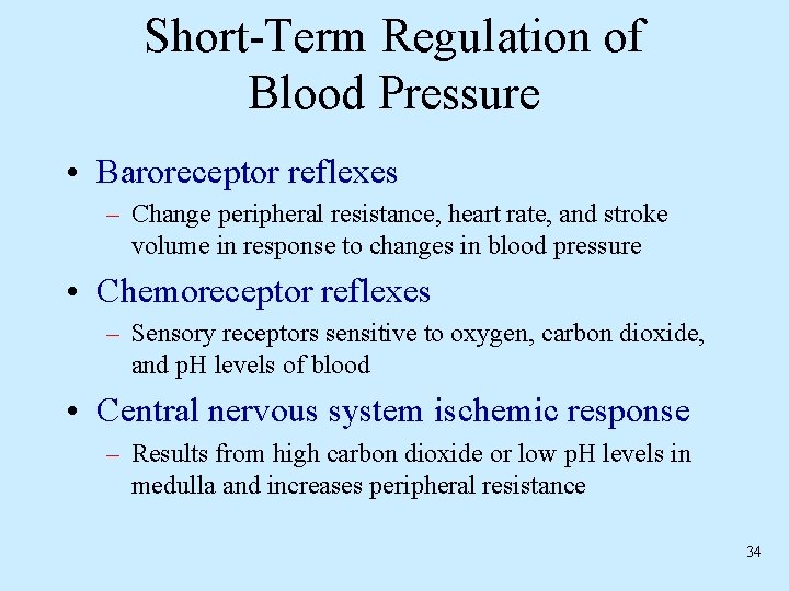 Short-Term Regulation of Blood Pressure • Baroreceptor reflexes – Change peripheral resistance, heart rate,