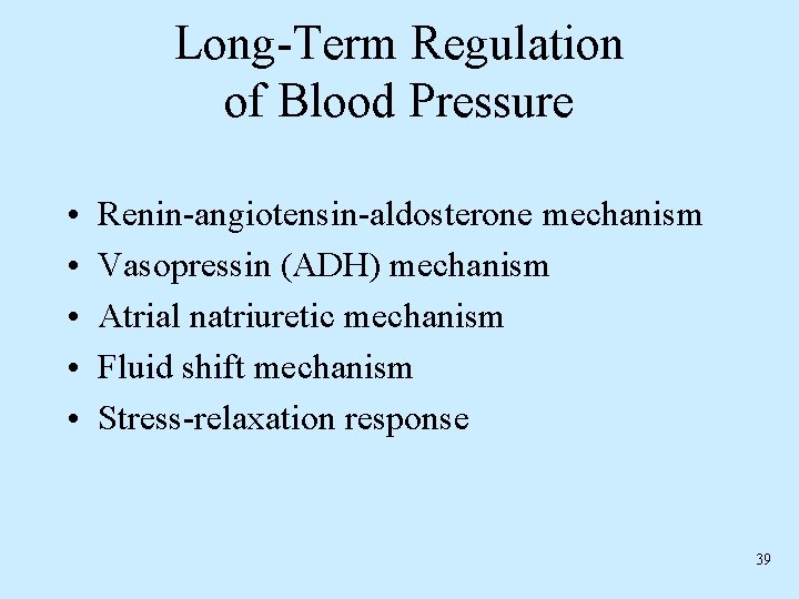 Long-Term Regulation of Blood Pressure • • • Renin-angiotensin-aldosterone mechanism Vasopressin (ADH) mechanism Atrial