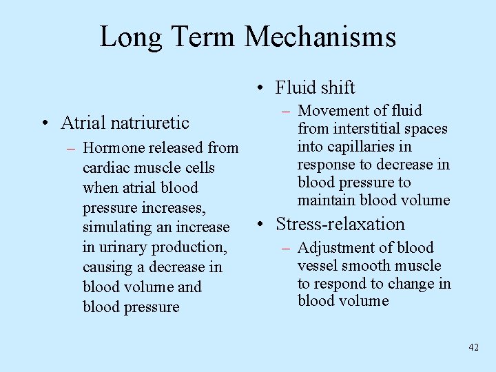 Long Term Mechanisms • Fluid shift • Atrial natriuretic – Hormone released from cardiac