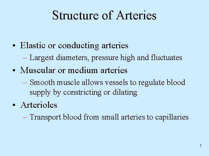 Structure of Arteries • Elastic or conducting arteries – Largest diameters, pressure high and