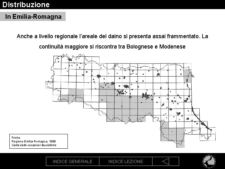 Distribuzione In Emilia-Romagna Anche a livello regionale l’areale del daino si presenta assai frammentato.