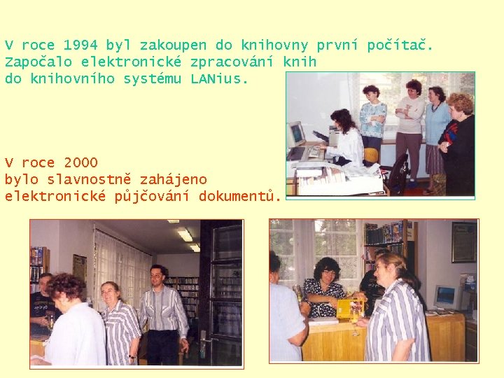 V roce 1994 byl zakoupen do knihovny první počítač. Započalo elektronické zpracování knih do