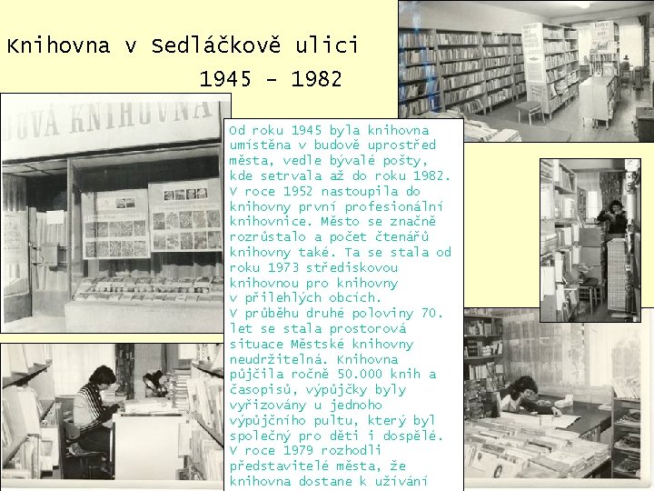 Knihovna v Sedláčkově ulici 1945 - 1982 Od roku 1945 byla knihovna umístěna v