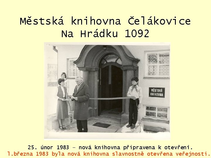 Městská knihovna Čelákovice Na Hrádku 1092 25. únor 1983 – nová knihovna připravena k