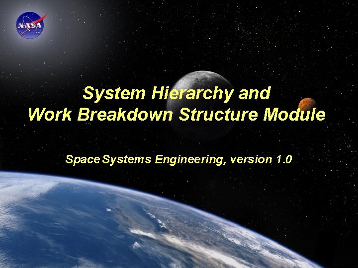 System Hierarchy and Work Breakdown Structure Module Space Systems Engineering, version 1. 0 Space