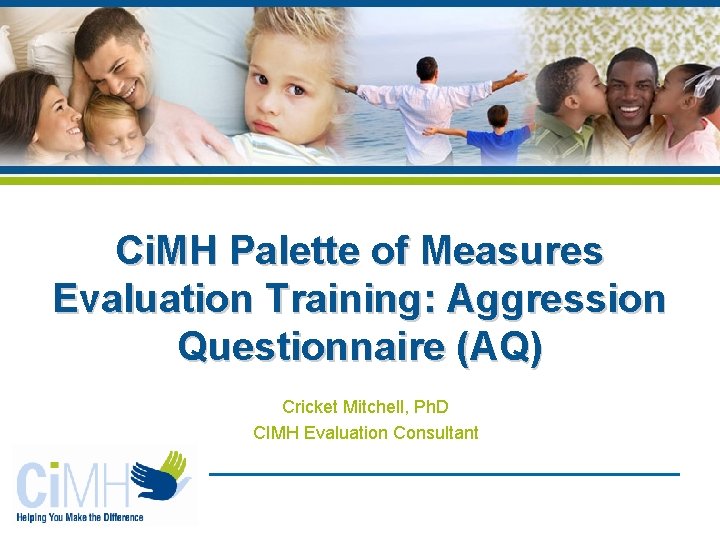 Ci. MH Palette of Measures Evaluation Training: Aggression Questionnaire (AQ) Cricket Mitchell, Ph. D