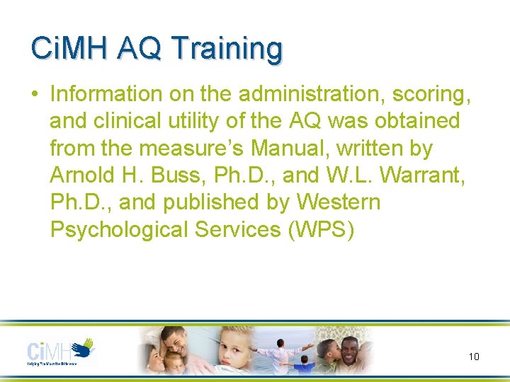 Ci. MH AQ Training • Information on the administration, scoring, and clinical utility of