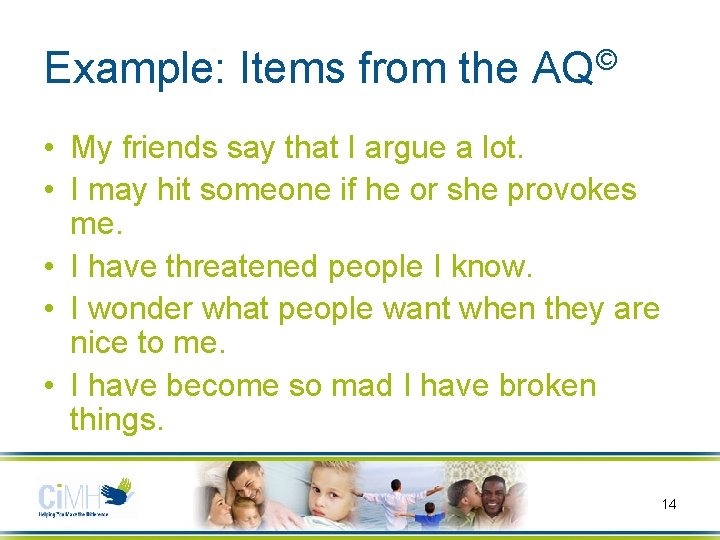 Example: Items from the AQ© • My friends say that I argue a lot.