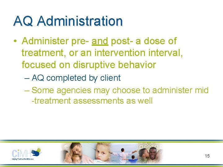 AQ Administration • Administer pre- and post- a dose of treatment, or an intervention
