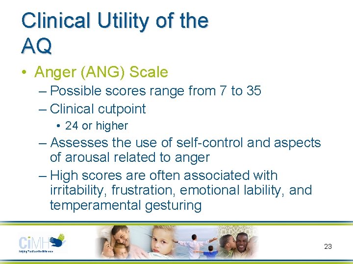 Clinical Utility of the AQ • Anger (ANG) Scale – Possible scores range from