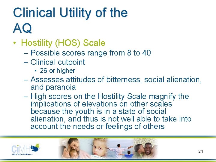 Clinical Utility of the AQ • Hostility (HOS) Scale – Possible scores range from