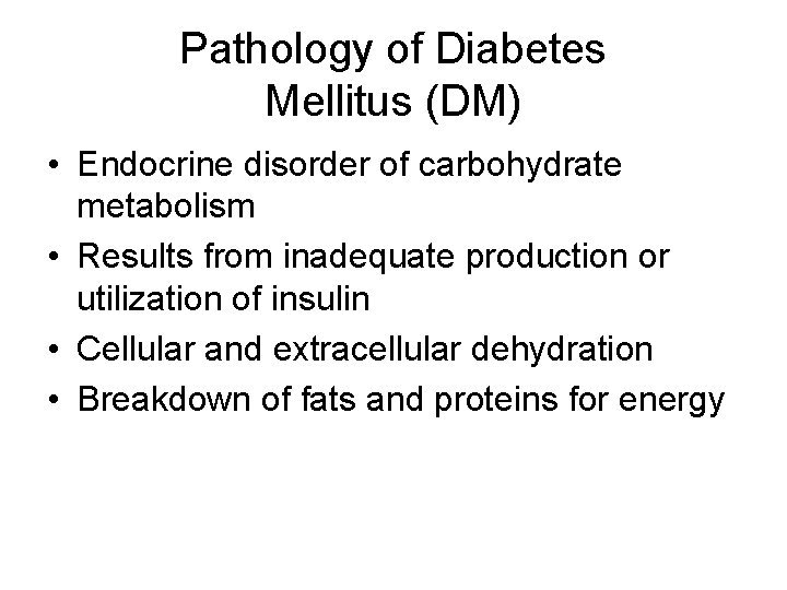 Pathology of Diabetes Mellitus (DM) • Endocrine disorder of carbohydrate metabolism • Results from