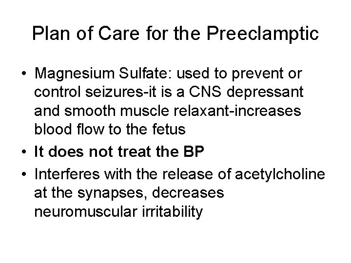 Plan of Care for the Preeclamptic • Magnesium Sulfate: used to prevent or control