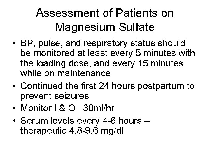 Assessment of Patients on Magnesium Sulfate • BP, pulse, and respiratory status should be