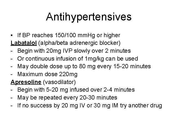 Antihypertensives • If BP reaches 150/100 mm. Hg or higher Labatalol (alpha/beta adrenergic blocker)