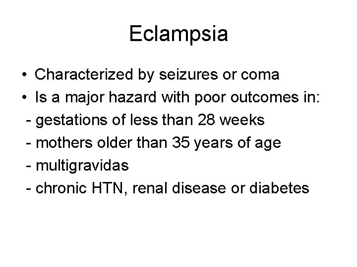 Eclampsia • Characterized by seizures or coma • Is a major hazard with poor