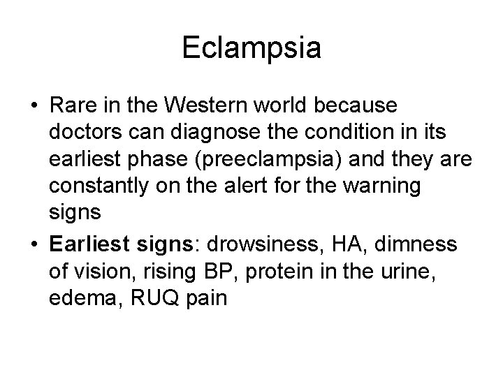 Eclampsia • Rare in the Western world because doctors can diagnose the condition in