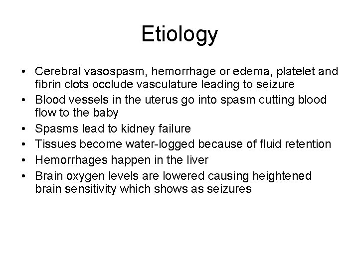 Etiology • Cerebral vasospasm, hemorrhage or edema, platelet and fibrin clots occlude vasculature leading