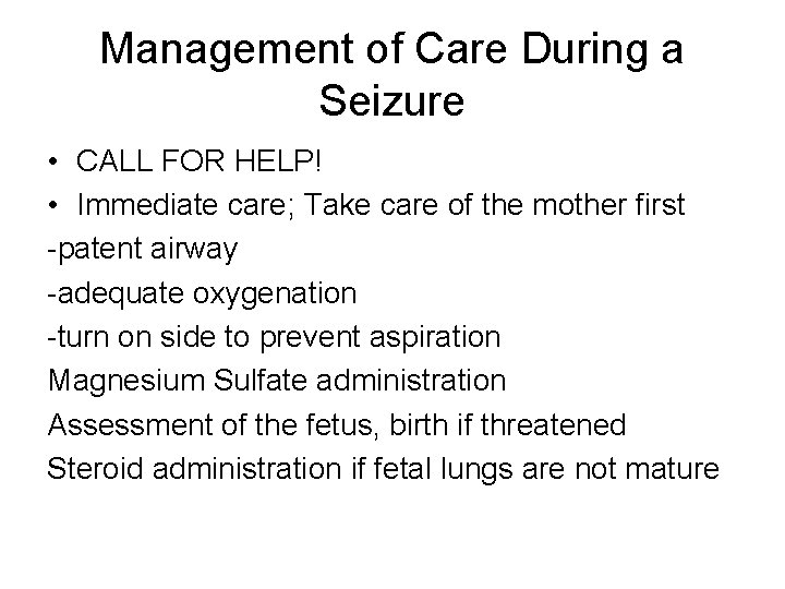 Management of Care During a Seizure • CALL FOR HELP! • Immediate care; Take