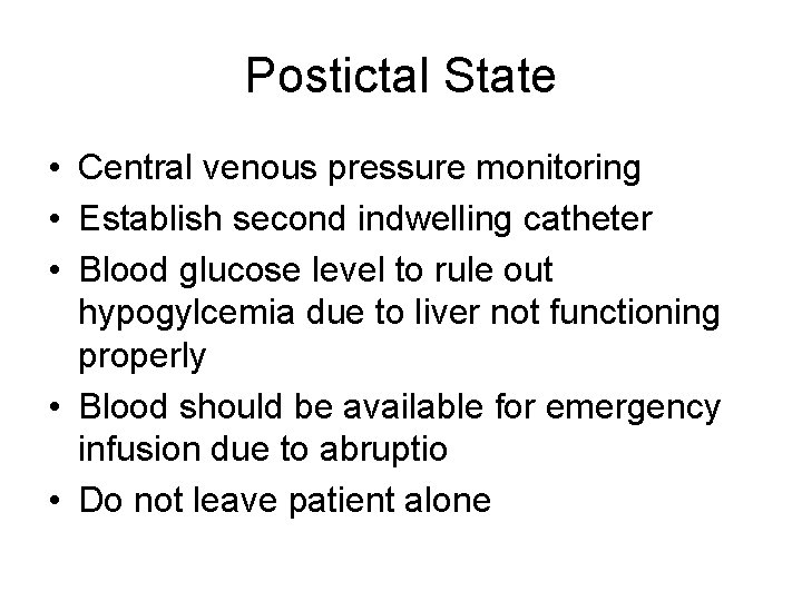 Postictal State • Central venous pressure monitoring • Establish second indwelling catheter • Blood