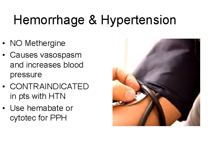 Hemorrhage & Hypertension • NO Methergine • Causes vasospasm and increases blood pressure •