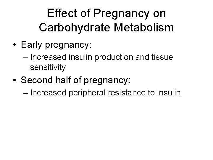 Effect of Pregnancy on Carbohydrate Metabolism • Early pregnancy: – Increased insulin production and