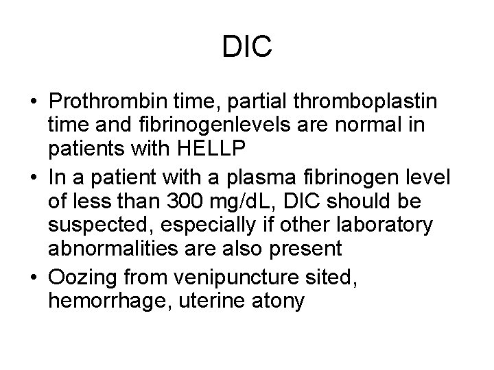 DIC • Prothrombin time, partial thromboplastin time and fibrinogenlevels are normal in patients with