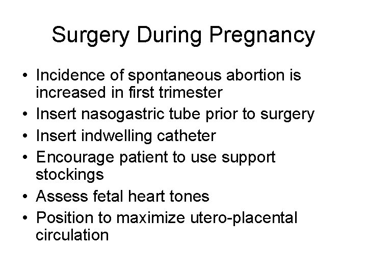 Surgery During Pregnancy • Incidence of spontaneous abortion is increased in first trimester •