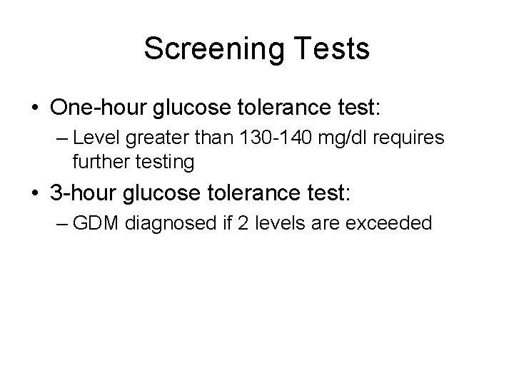 Screening Tests • One-hour glucose tolerance test: – Level greater than 130 -140 mg/dl