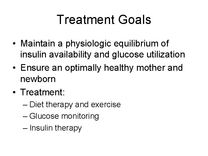 Treatment Goals • Maintain a physiologic equilibrium of insulin availability and glucose utilization •