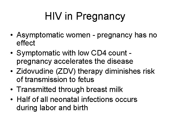 HIV in Pregnancy • Asymptomatic women - pregnancy has no effect • Symptomatic with