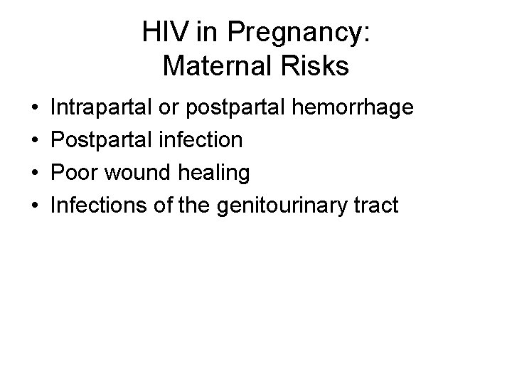 HIV in Pregnancy: Maternal Risks • • Intrapartal or postpartal hemorrhage Postpartal infection Poor