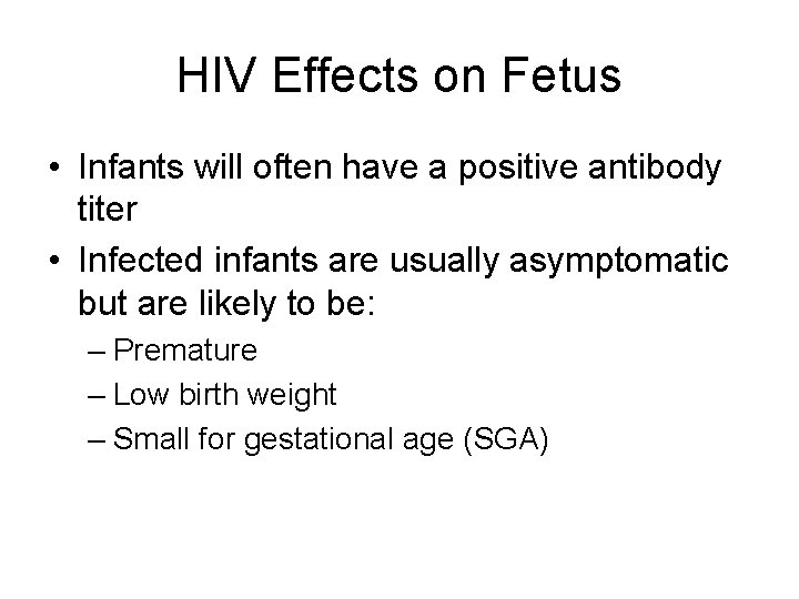 HIV Effects on Fetus • Infants will often have a positive antibody titer •