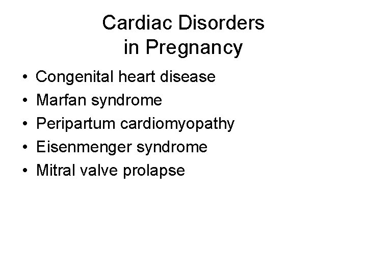 Cardiac Disorders in Pregnancy • • • Congenital heart disease Marfan syndrome Peripartum cardiomyopathy