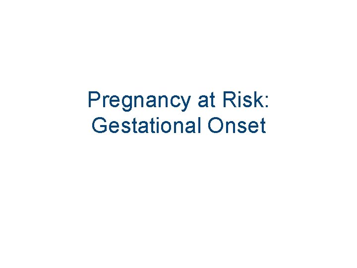 Pregnancy at Risk: Gestational Onset 