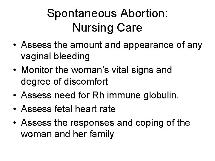 Spontaneous Abortion: Nursing Care • Assess the amount and appearance of any vaginal bleeding