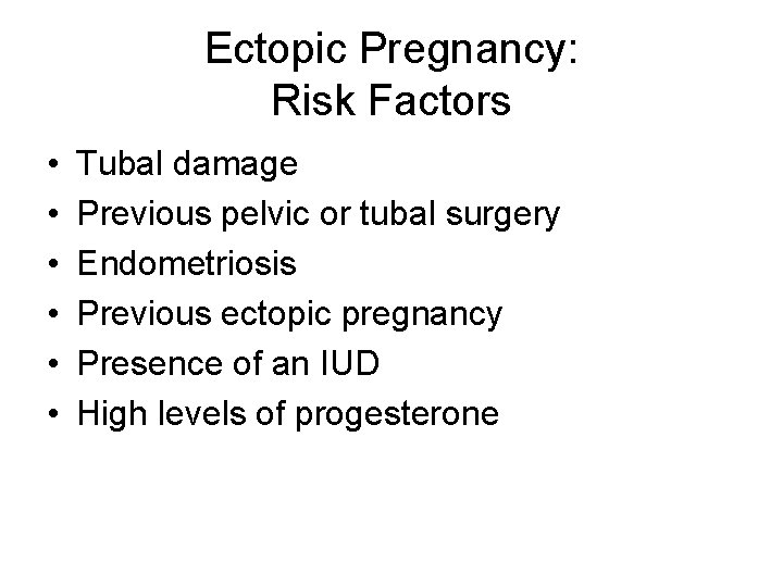 Ectopic Pregnancy: Risk Factors • • • Tubal damage Previous pelvic or tubal surgery