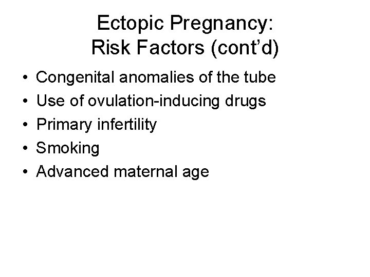 Ectopic Pregnancy: Risk Factors (cont’d) • • • Congenital anomalies of the tube Use