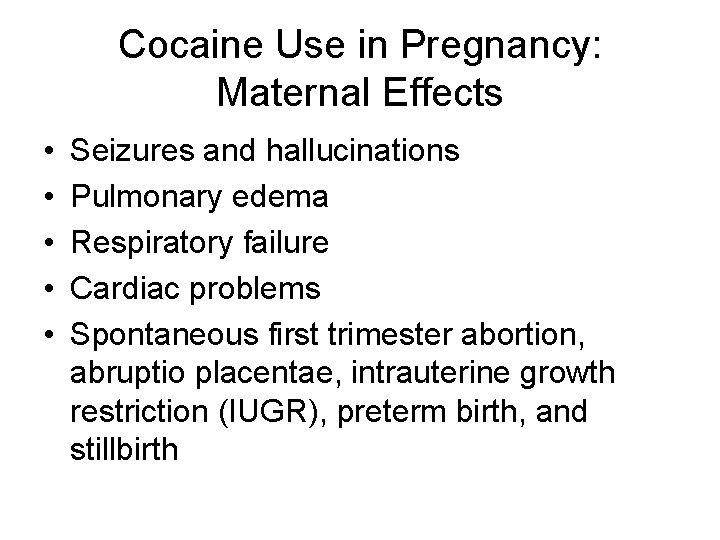 Cocaine Use in Pregnancy: Maternal Effects • • • Seizures and hallucinations Pulmonary edema