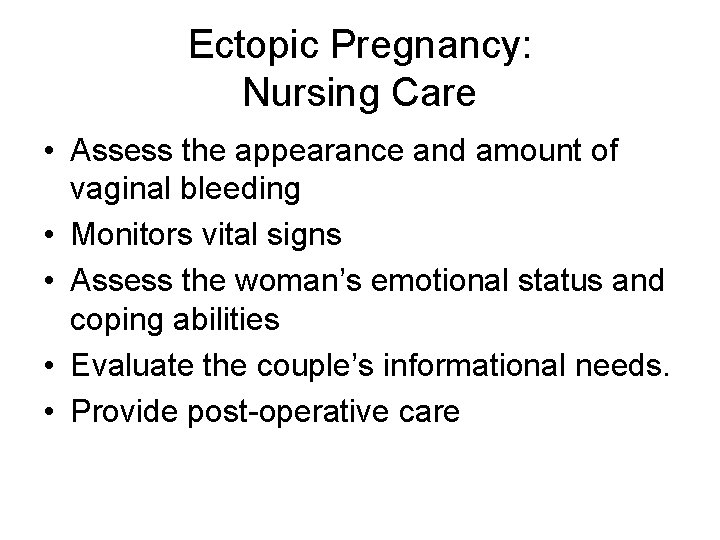 Ectopic Pregnancy: Nursing Care • Assess the appearance and amount of vaginal bleeding •