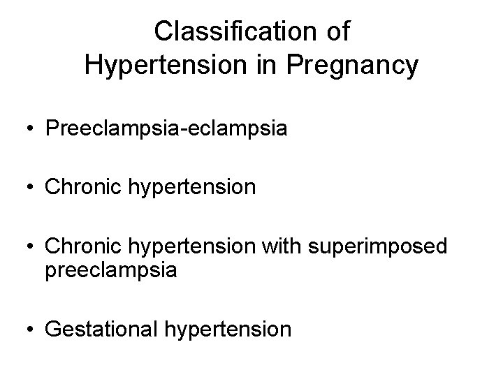 Classification of Hypertension in Pregnancy • Preeclampsia-eclampsia • Chronic hypertension with superimposed preeclampsia •
