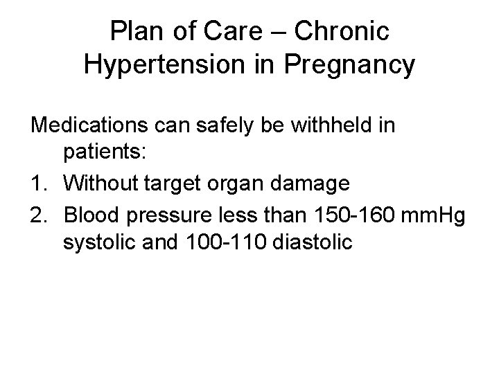 Plan of Care – Chronic Hypertension in Pregnancy Medications can safely be withheld in